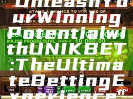 "Unleash Your Winning Potential with UNIKBET: The Ultimate Betting Experience"
