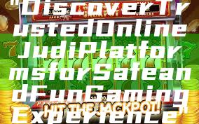 "Discover Trusted Online Judi Platforms for Safe and Fun Gaming Experience"