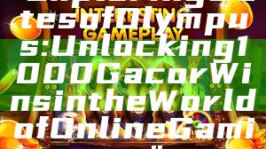 "Exploring Gates of Olympus: Unlocking 1000 Gacor Wins in the World of Online Gaming"